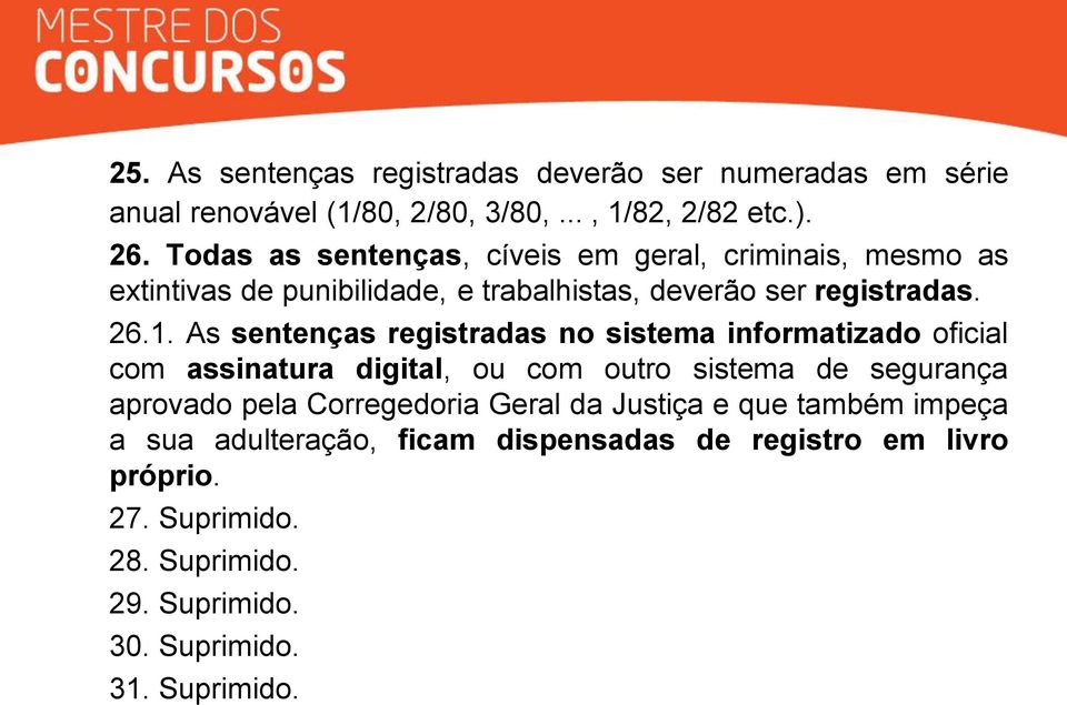 As sentenças registradas no sistema informatizado oficial com assinatura digital, ou com outro sistema de segurança aprovado pela Corregedoria