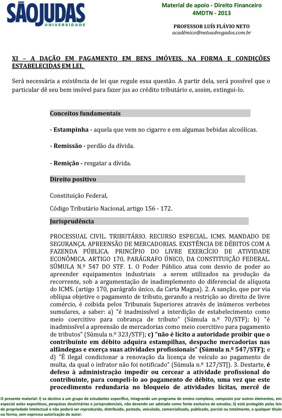 Conceitos fundamentais --------------- - Estampinha - aquela que vem no cigarro e em algumas bebidas alcoólicas. - Remissão - perdão da dívida. - Remição - resgatar a dívida.