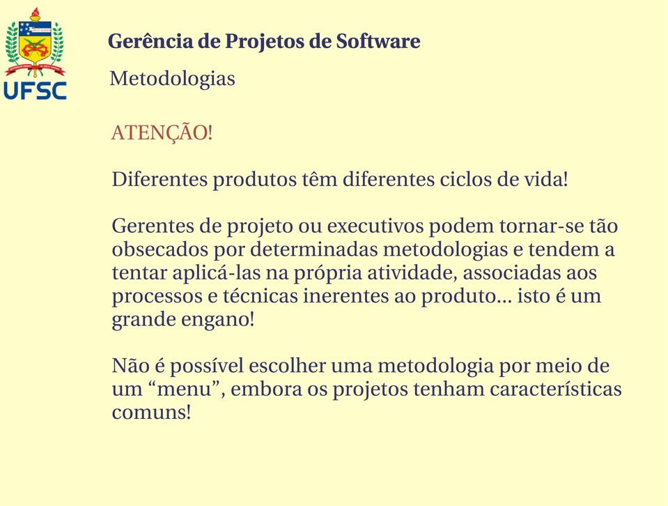 tendem a tentar aplicá las na própria atividade, associadas aos processos e técnicas inerentes ao