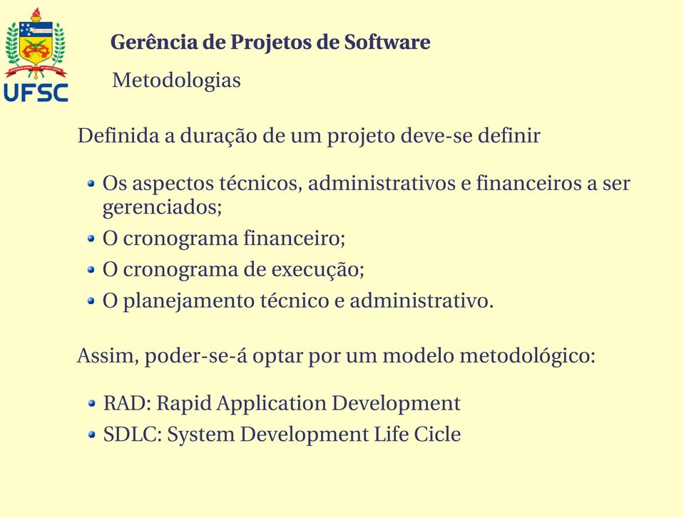 cronograma de execução; O planejamento técnico e administrativo.