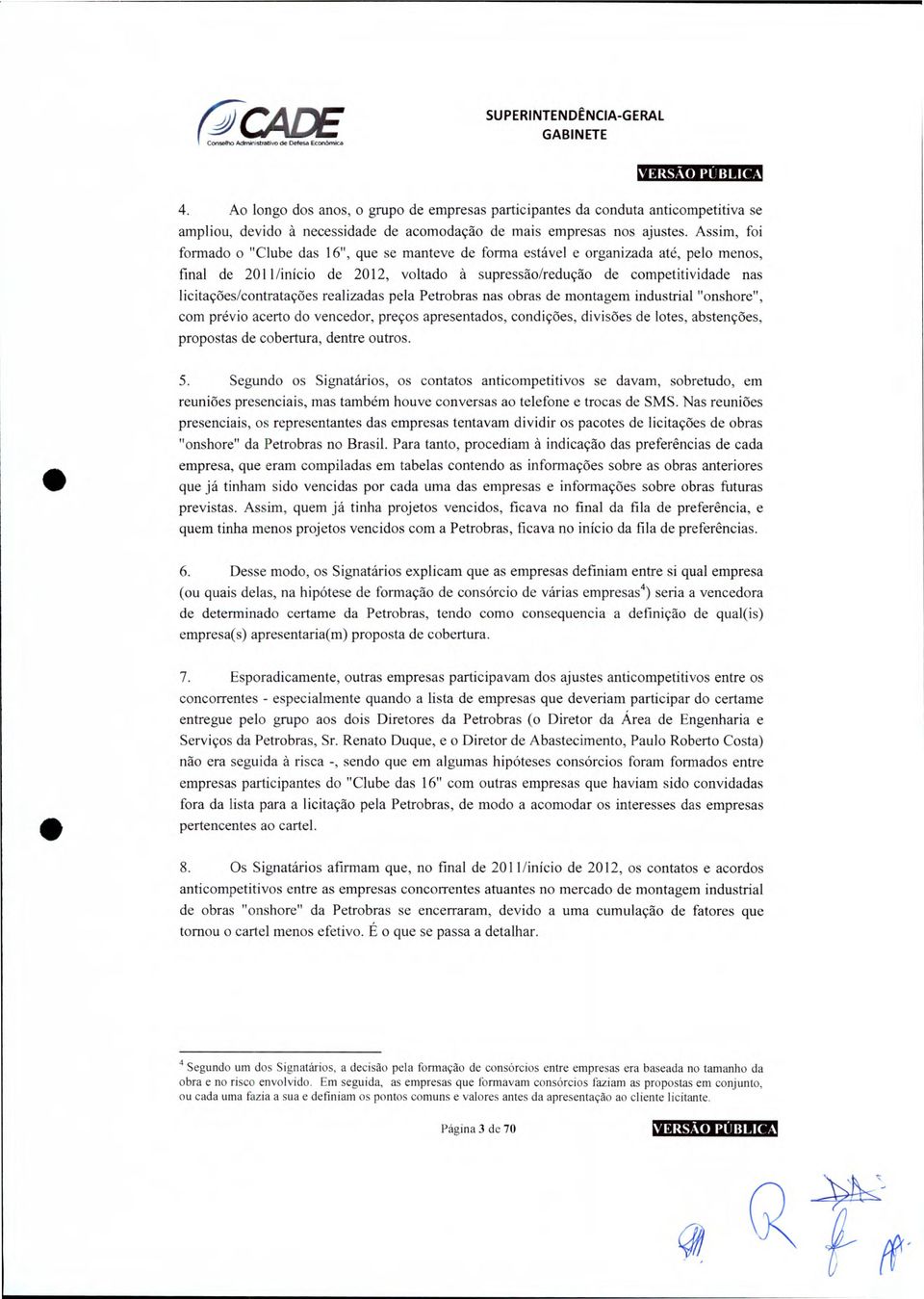 licitações/contratações realizadas pela Petrobras nas obras de montagem industrial "onshore", com prévio acerto do vencedor, preços apresentados, condições, divisões de lotes, abstenções, propostas