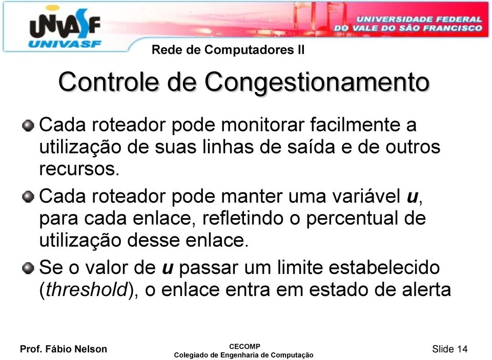 Cada roteador pode manter uma variável u, para cada enlace, refletindo o percentual