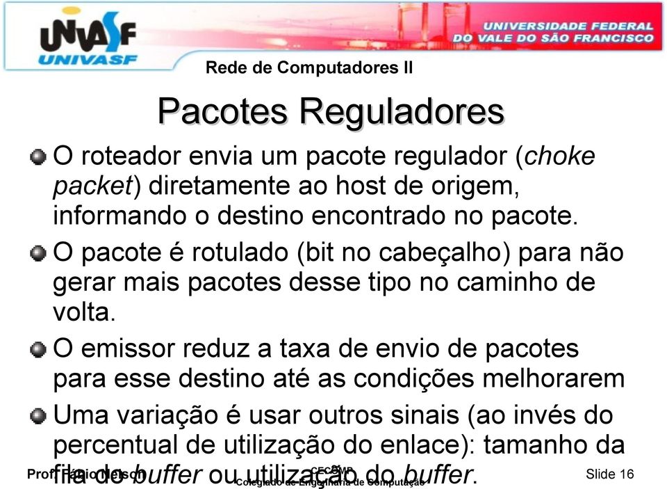 O emissor reduz a taxa de envio de pacotes para esse destino até as condições melhorarem Uma variação é usar outros sinais (ao