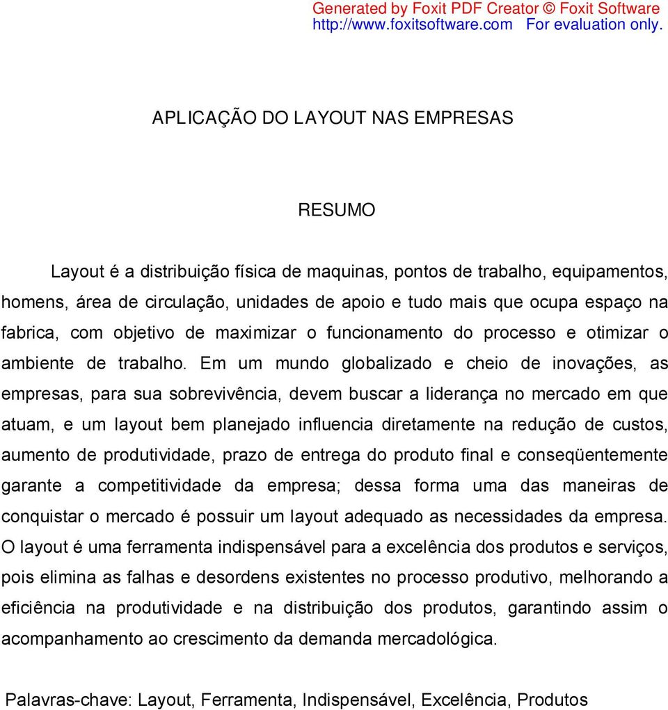 Em um mundo globalizado e cheio de inovações, as empresas, para sua sobrevivência, devem buscar a liderança no mercado em que atuam, e um layout bem planejado influencia diretamente na redução de