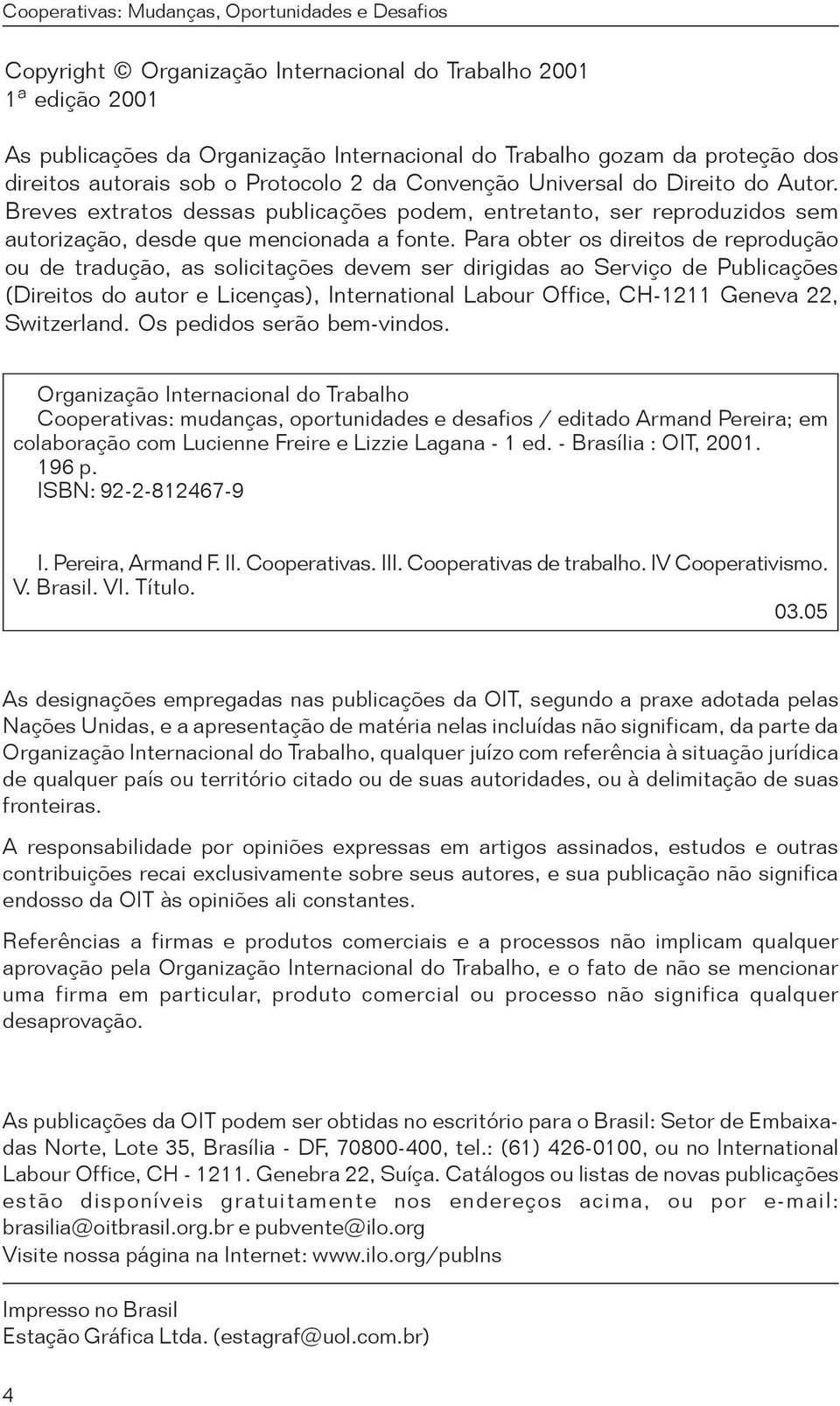 Para obter os direitos de reprodução ou de tradução, as solicitações devem ser dirigidas ao Serviço de Publicações (Direitos do autor e Licenças), International Labour Office, CH-1211 Geneva 22,