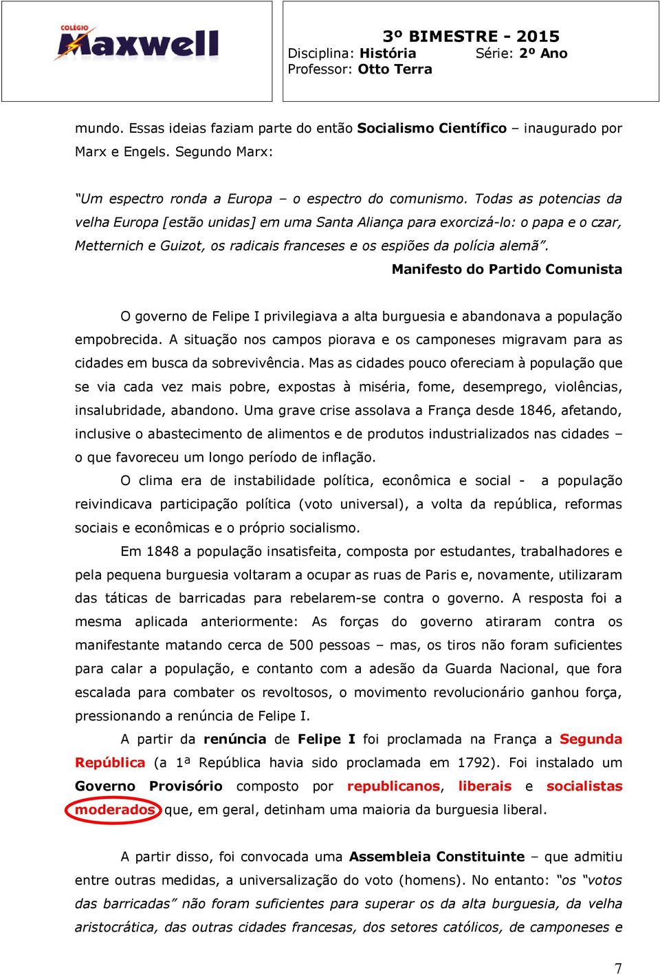 Manifesto do Partido Comunista O governo de Felipe I privilegiava a alta burguesia e abandonava a população empobrecida.