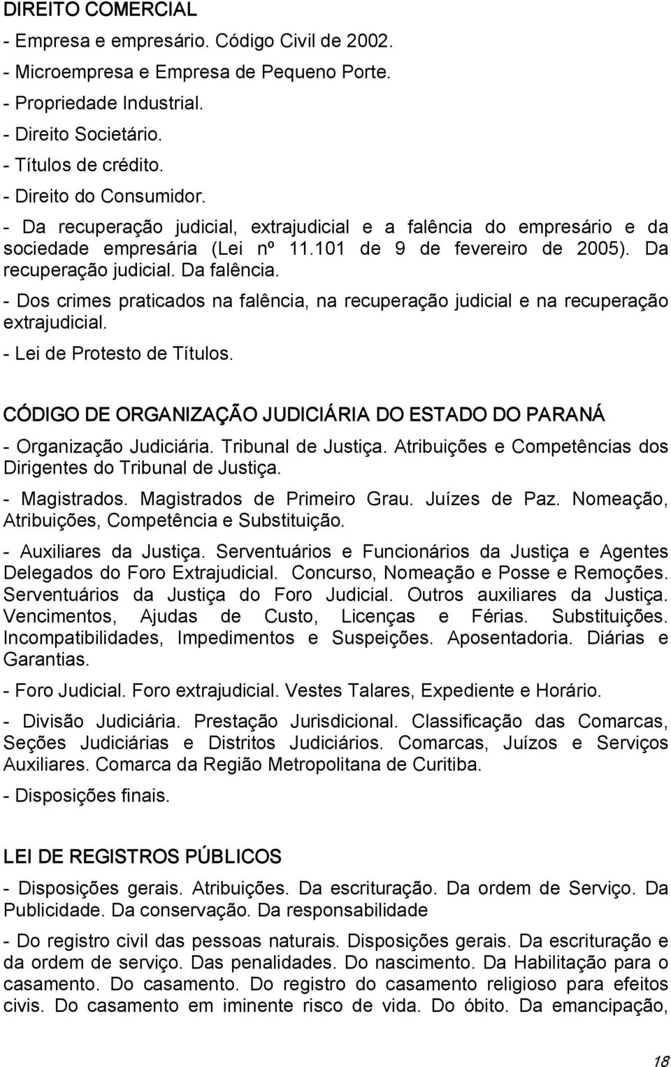 Dos crimes praticados na falência, na recuperação judicial e na recuperação extrajudicial. Lei de Protesto de Títulos. CÓDIGO DE ORGANIZAÇÃO JUDICIÁRIA DO ESTADO DO PARANÁ Organização Judiciária.