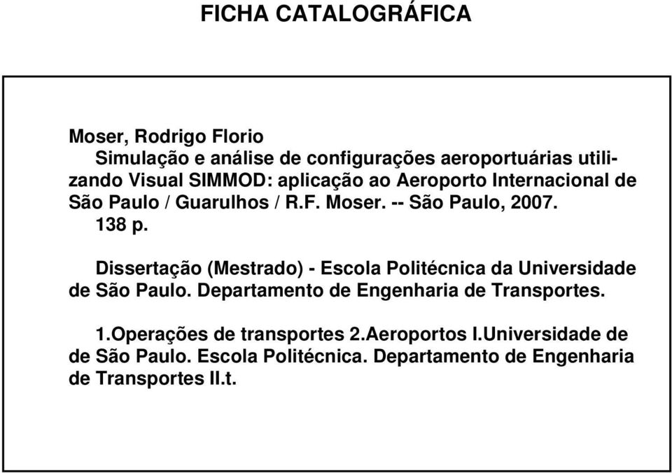 Dissertação (Mestrado) - Escola Politécnica da Universidade de São Paulo. Departamento de Engenharia de Transportes. 1.