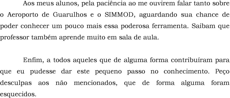 Saibam que professor também aprende muito em sala de aula.