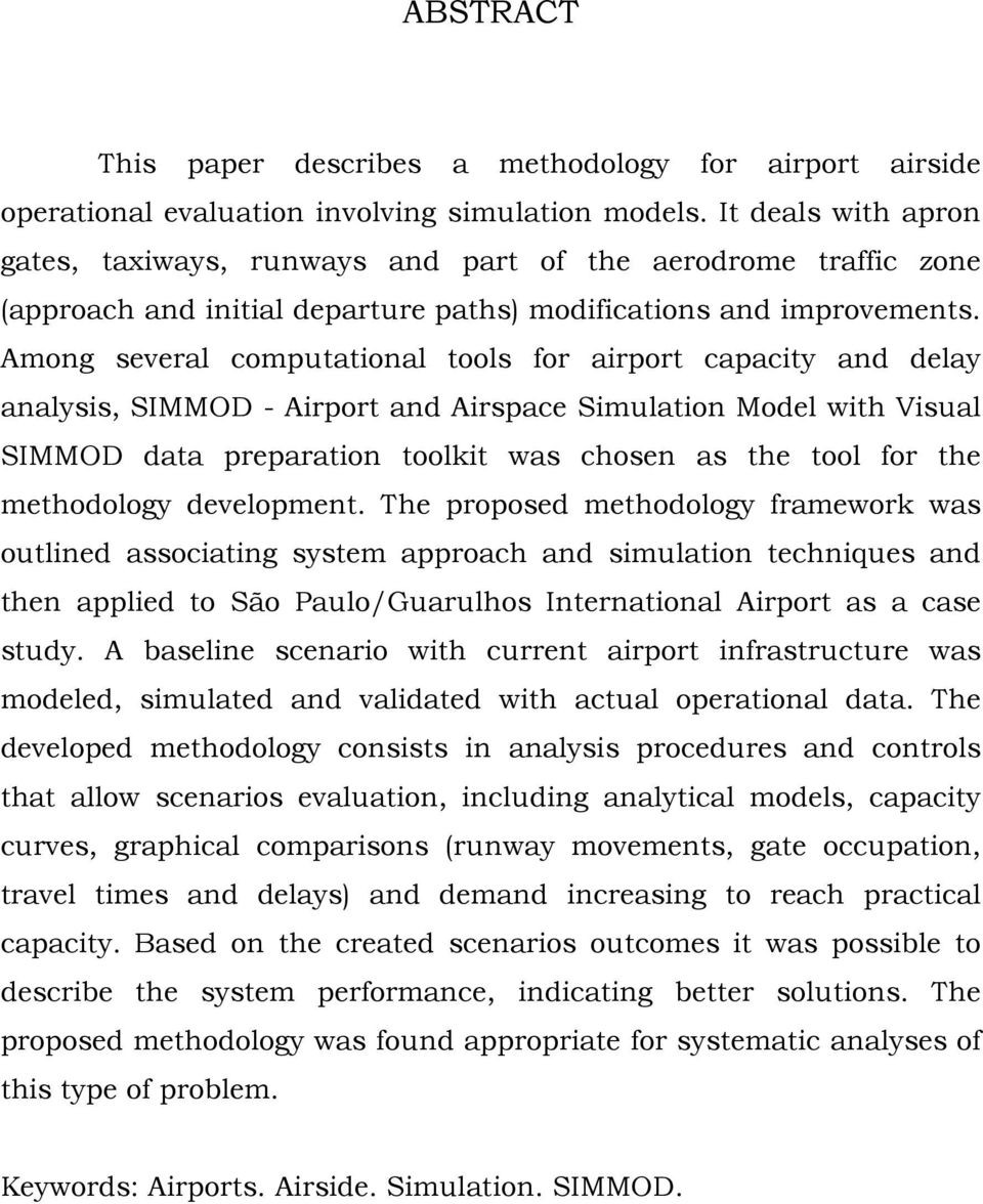 Among several computational tools for airport capacity and delay analysis, SIMMOD - Airport and Airspace Simulation Model with Visual SIMMOD data preparation toolkit was chosen as the tool for the