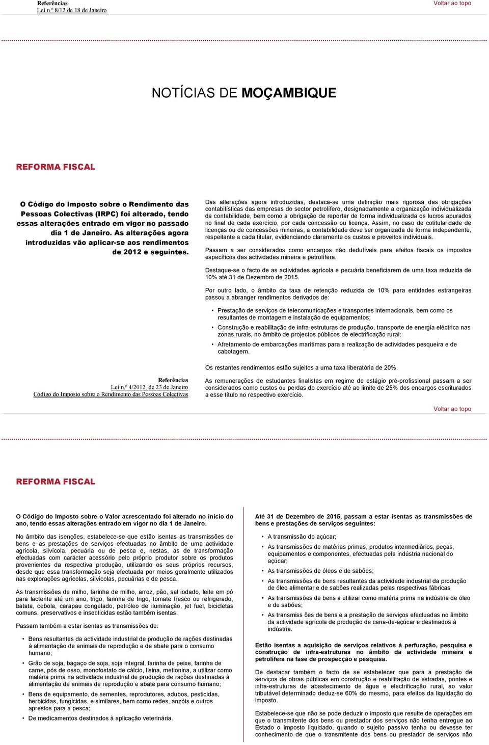 1 de Janeiro. As alterações agora introduzidas vão aplicar-se aos rendimentos de 2012 e seguintes.