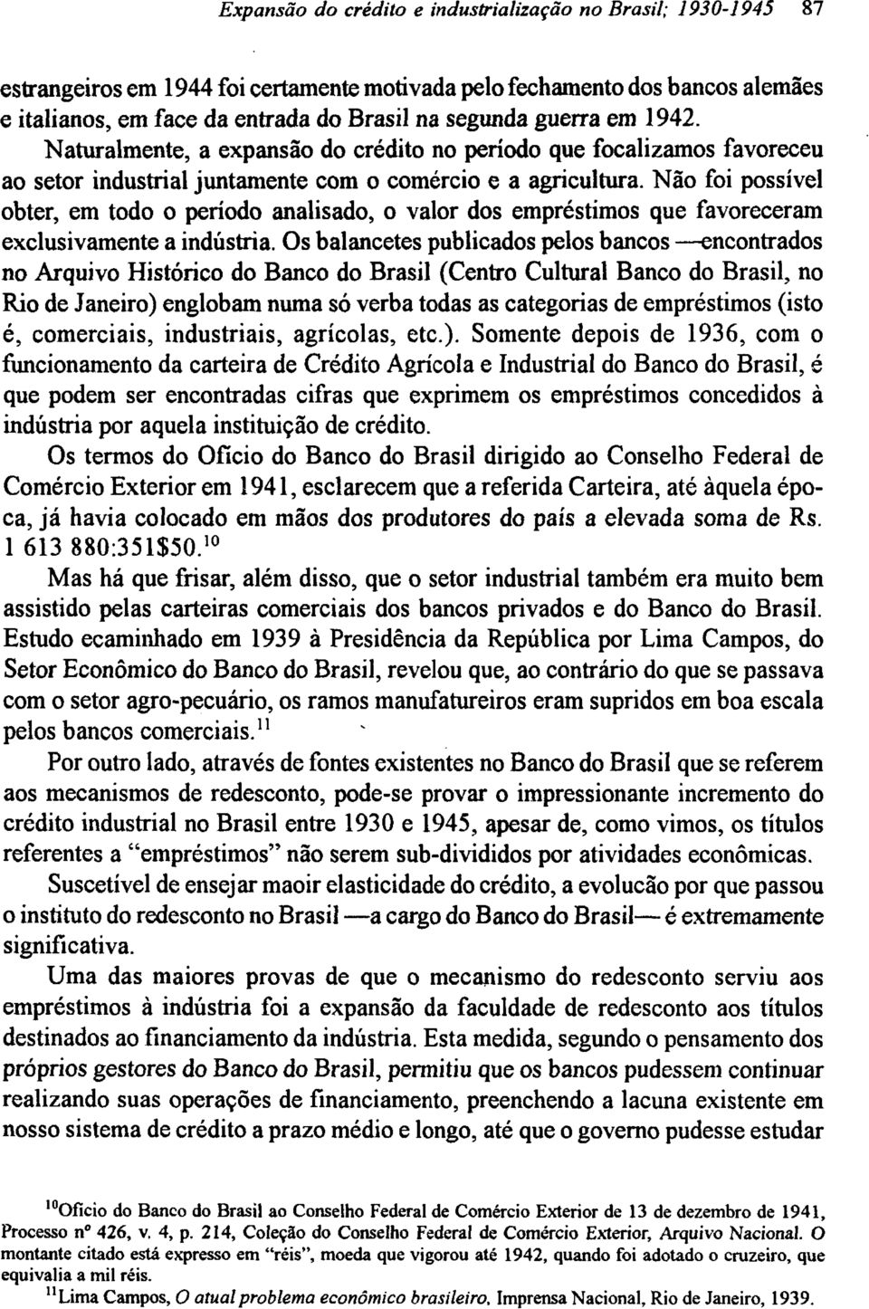 Nao foi possível obter, em todo o período analisado, o valor dos empréstimos que favoreceram exclusivamente a indústria.