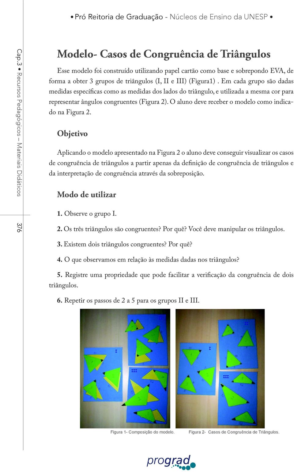 O aluno deve receber o modelo como indicado na Figura 2.