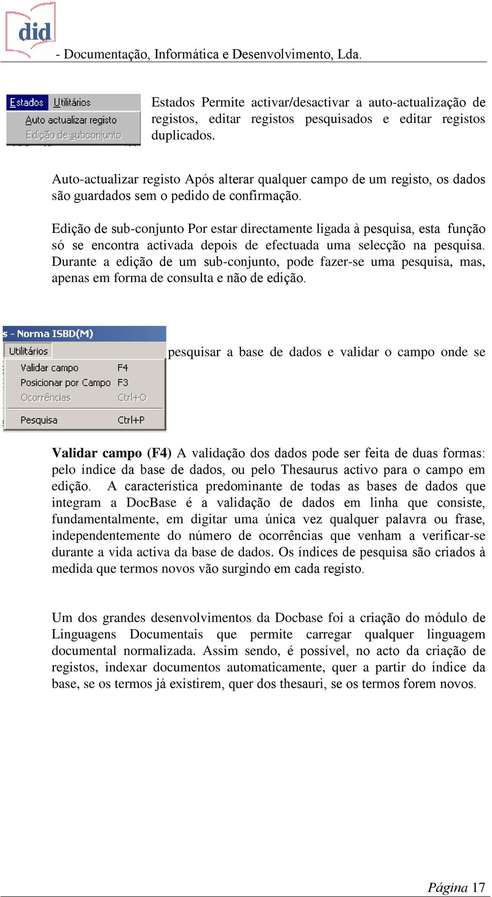 Edição de sub-conjunto Por estar directamente ligada à pesquisa, esta função só se encontra activada depois de efectuada uma selecção na pesquisa.