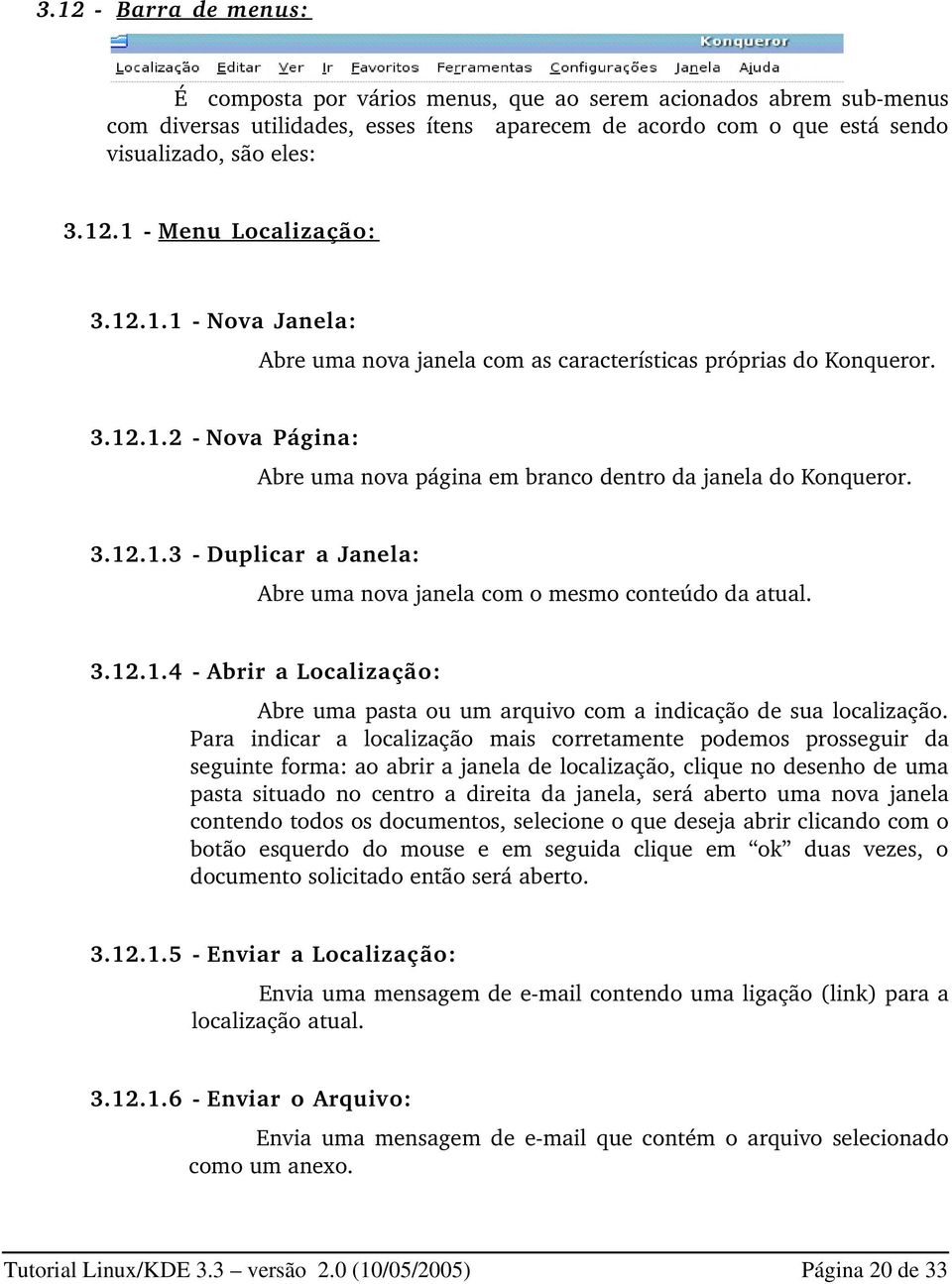 3.12.1.4 Abrir a Localizaçã o: Abre uma pasta ou um arquivo com a indicação de sua localização.