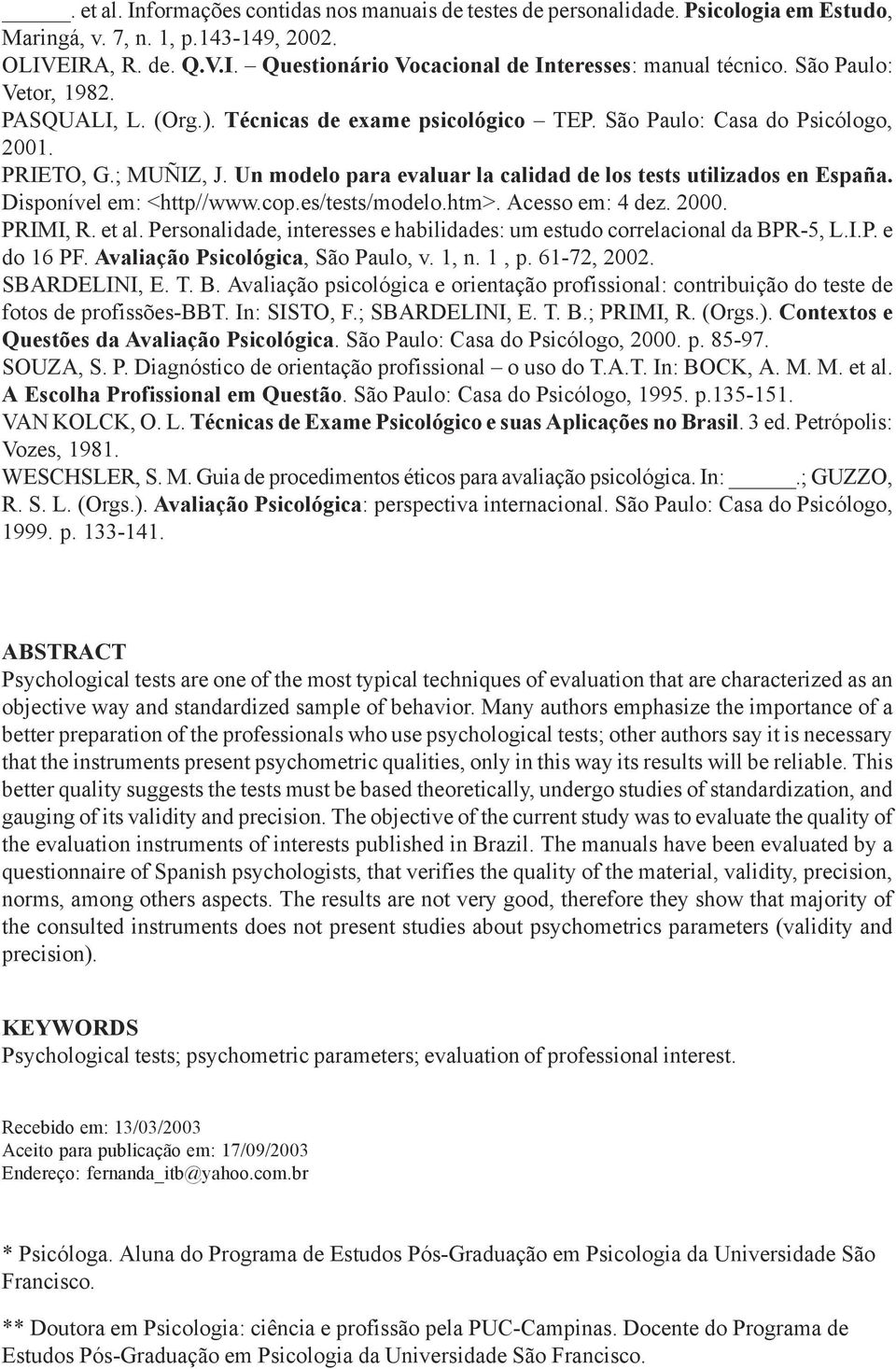 Un modelo para evaluar la calidad de los tests utilizados en España. Disponível em: <http//www.cop.es/tests/modelo.htm>. Acesso em: 4 dez. 2000. PRIMI, R. et al.