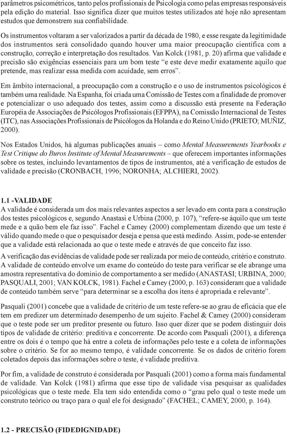 Os instrumentos voltaram a ser valorizados a partir da década de 1980, e esse resgate da legitimidade dos instrumentos será consolidado quando houver uma maior preocupação científica com a