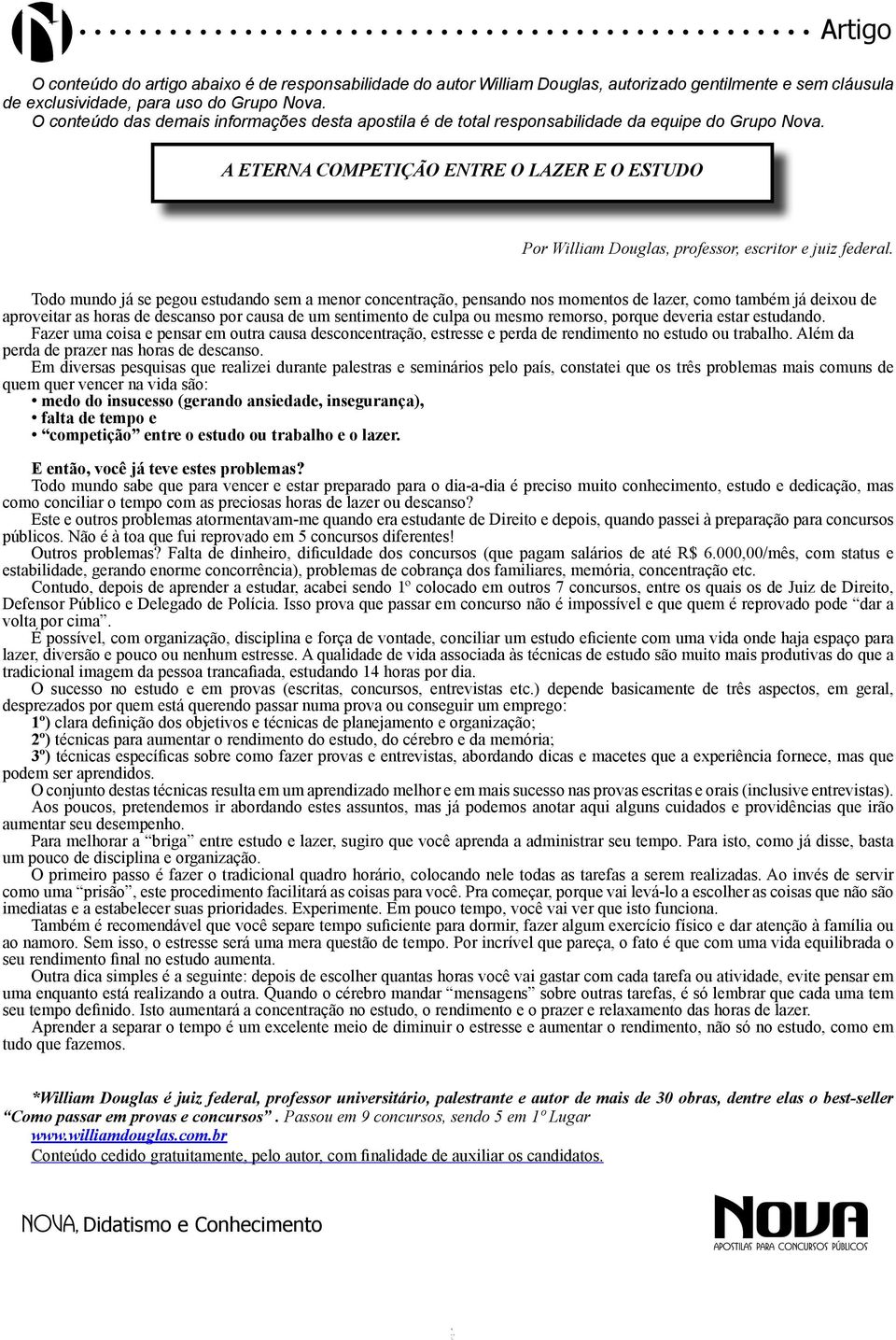 A eterna competição entre o Lazer e o Estudo Por William Douglas, professor, escritor e juiz federal.