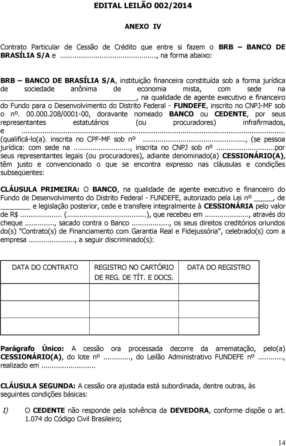 financeiro do Fundo para o Desenvolvimento do Distrito Federal - FUNDEFE, inscrito no CNPJ-MF sob o nº. 00.000.