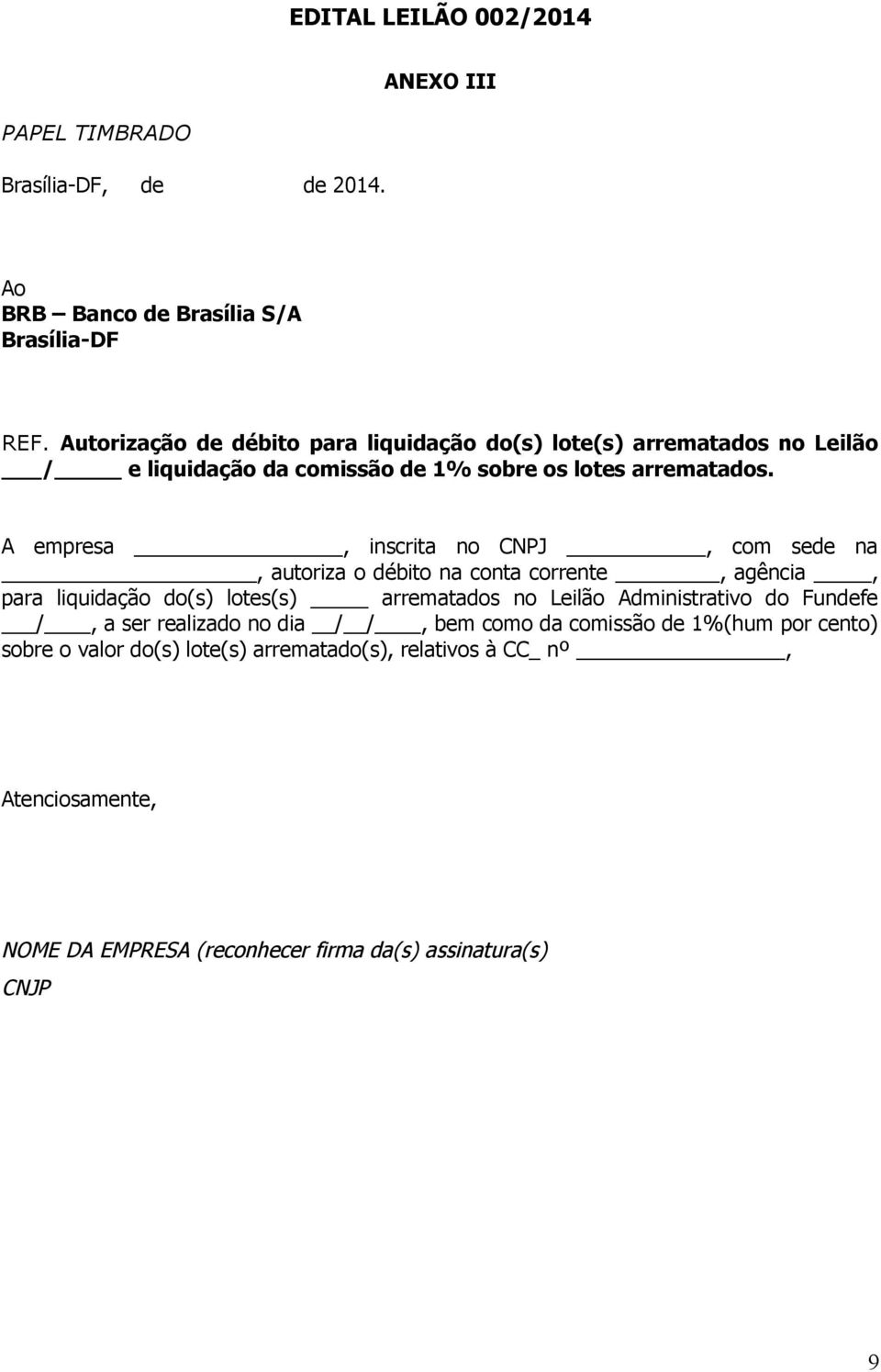 A empresa, inscrita no CNPJ, com sede na, autoriza o débito na conta corrente, agência, para liquidação do(s) lotes(s) arrematados no Leilão