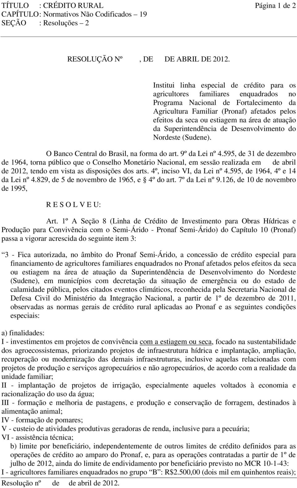área de atuação da Superintendência de Desenvolvimento do Nordeste (Sudene). O Banco Central do Brasil, na forma do art. 9º da Lei nº 4.