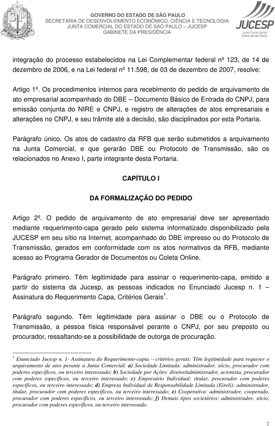 alterações de atos empresariais e alterações no CNPJ, e seu trâmite até a decisão, são disciplinados por esta Portaria. Parágrafo único.