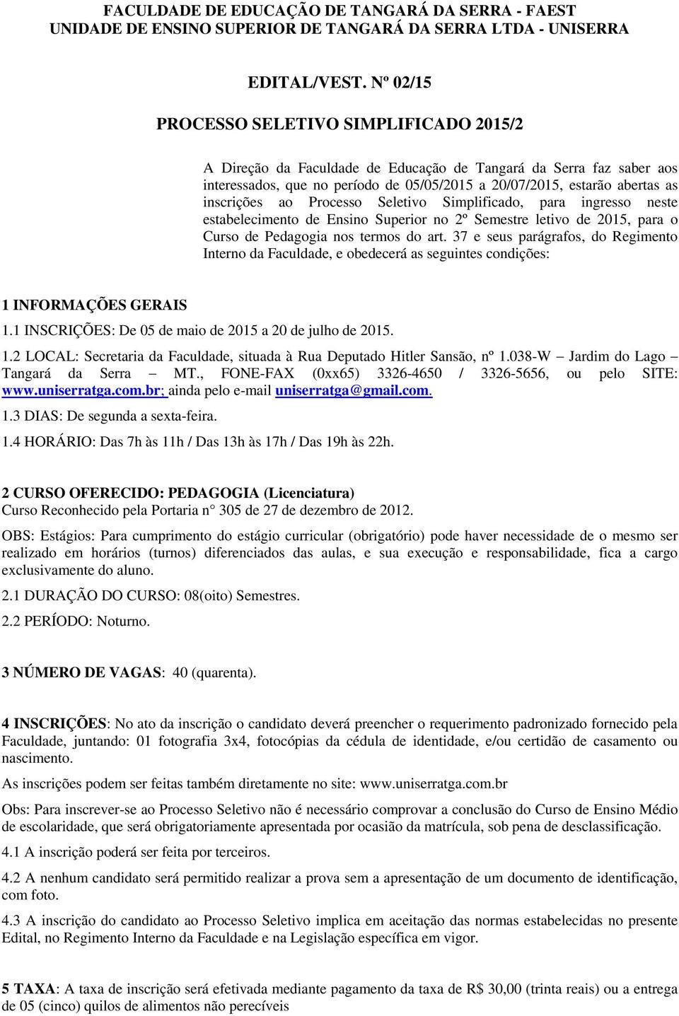 inscrições ao Processo Seletivo Simplificado, para ingresso neste estabelecimento de Ensino Superior no 2º Semestre letivo de 2015, para o Curso de Pedagogia nos termos do art.