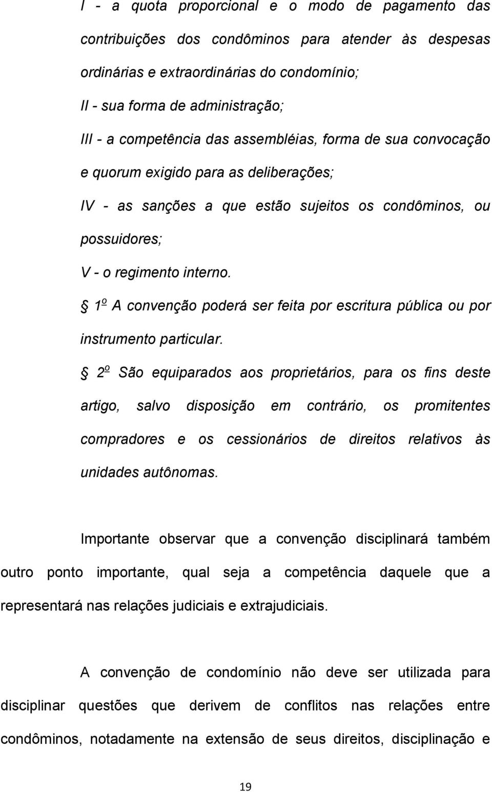 1 o A convenção poderá ser feita por escritura pública ou por instrumento particular.