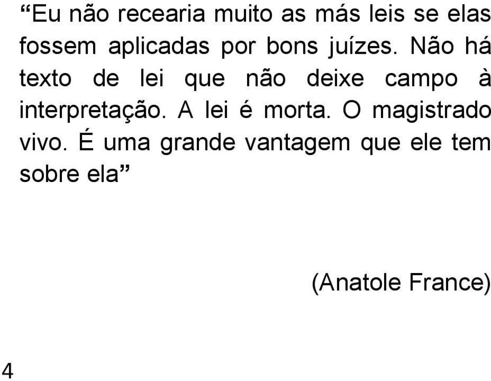 Não há texto de lei que não deixe campo à interpretação.