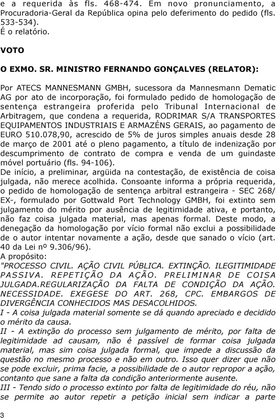 pelo Tribunal Internacional de Arbitragem, que condena a requerida, RODRIMAR S/A TRANSPORTES EQUIPAMENTOS INDUSTRIAIS E ARMAZÉNS GERAIS, ao pagamento de EURO 510.