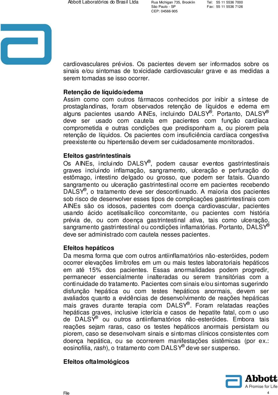 DALSY. Portanto, DALSY deve ser usado com cautela em pacientes com função cardíaca comprometida e outras condições que predisponham a, ou piorem pela retenção de líquidos.