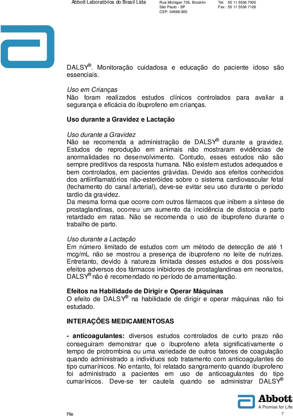 Uso durante a Gravidez e Lactação Uso durante a Gravidez Não se recomenda a administração de DALSY durante a gravidez.