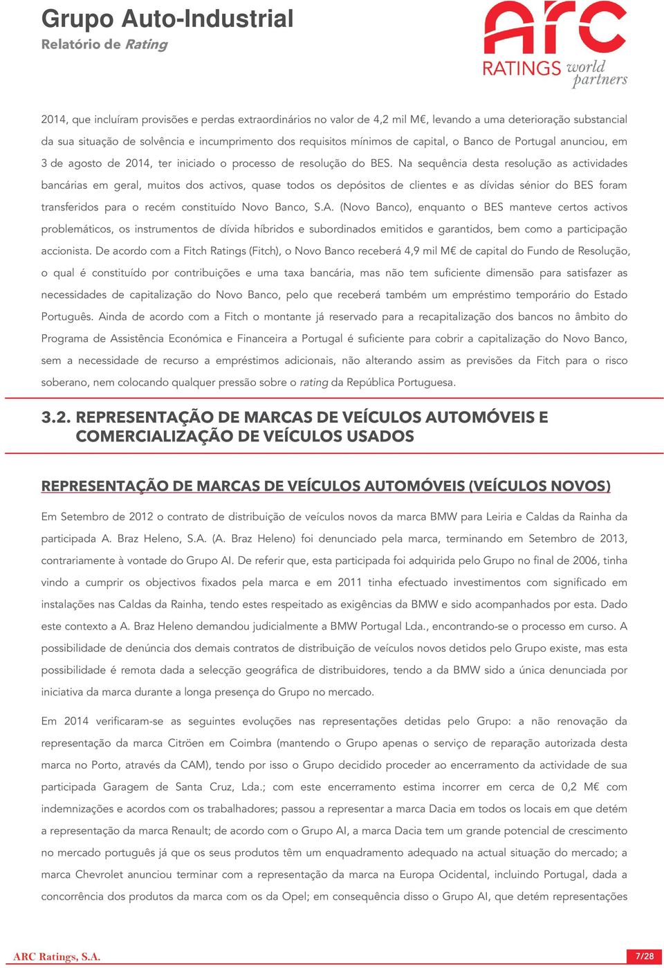 Na sequência desta resolução as actividades bancárias em geral, muitos dos activos, quase todos os depósitos de clientes e as dívidas sénior do BES foram transferidos para o recém constituído Novo