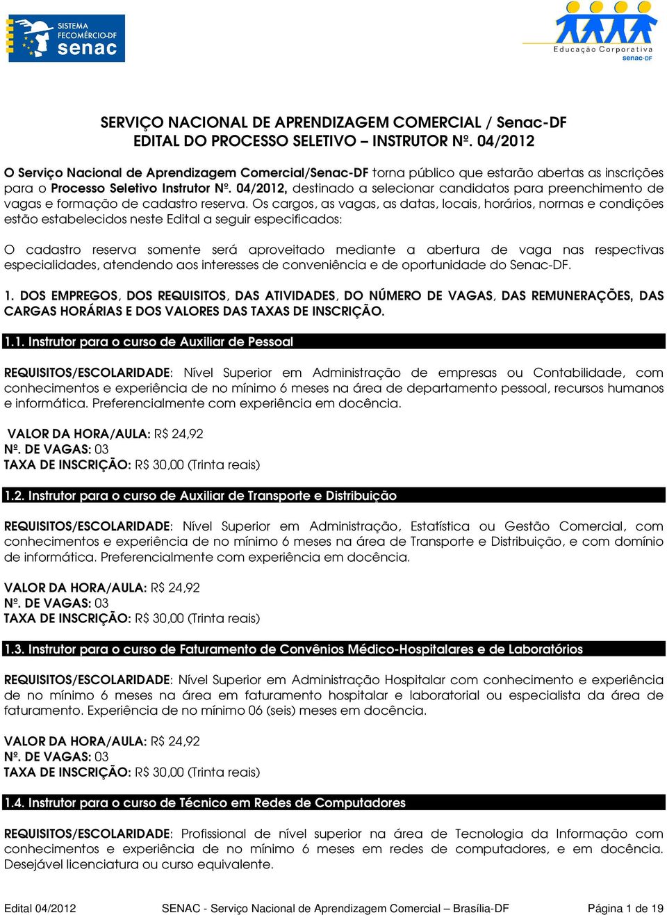 04/2012, destinado a selecionar candidatos para preenchimento de vagas e formação de cadastro reserva.