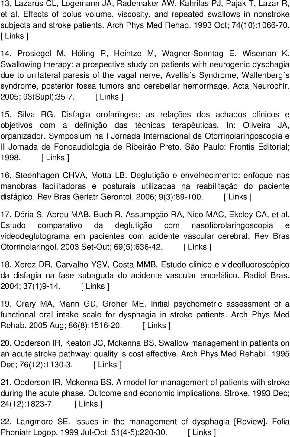 Swallowing therapy: a prospective study on patients with neurogenic dysphagia due to unilateral paresis of the vagal nerve, Avellis s Syndrome, Wallenberg s syndrome, posterior fossa tumors and