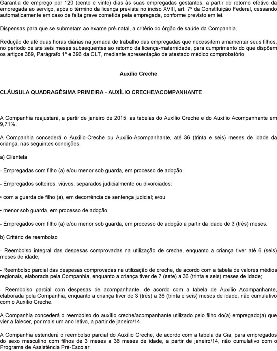 Dispensas para que se submetam ao exame pré-natal, a critério do órgão de saúde da Companhia.