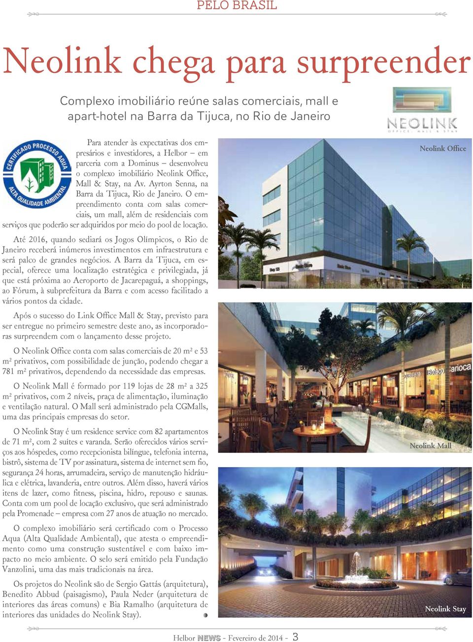 O empreendimento conta com salas comerciais, um mall, além de residenciais com serviços que poderão ser adquiridos por meio do pool de locação.