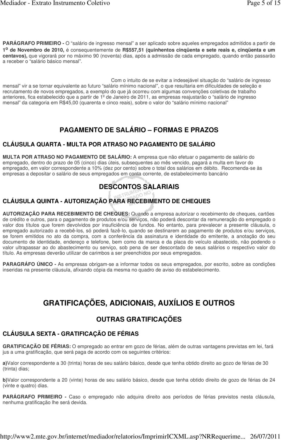 Com o intuito de se evitar a indesejável situação do salário de ingresso mensal vir a se tornar equivalente ao futuro salário mínimo nacional, o que resultaria em dificuldades de seleção e