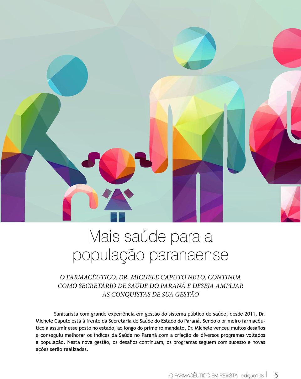 saúde, desde 2011, Dr. Michele Caputo está à frente da Secretaria de Saúde do Estado do Paraná.