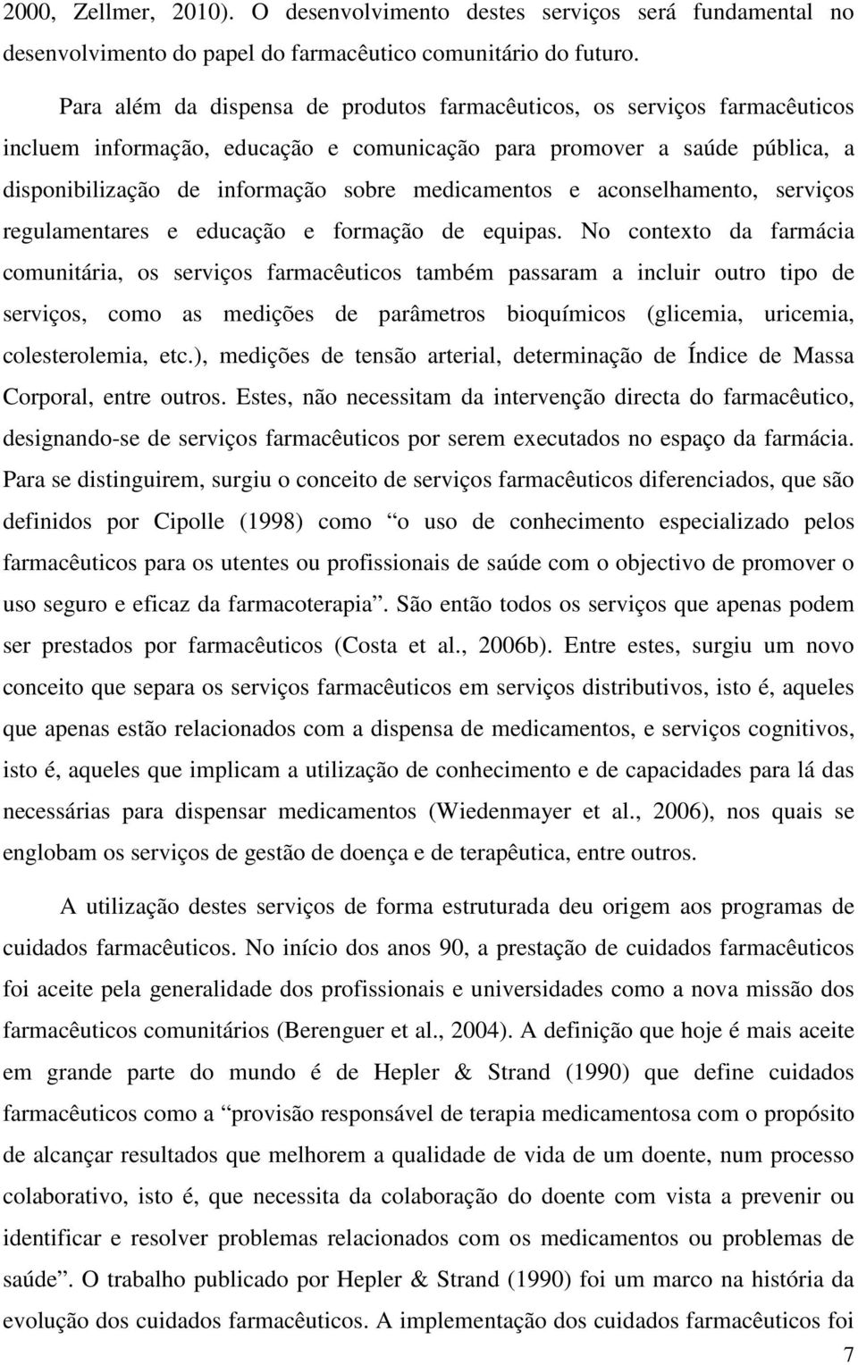 medicamentos e aconselhamento, serviços regulamentares e educação e formação de equipas.