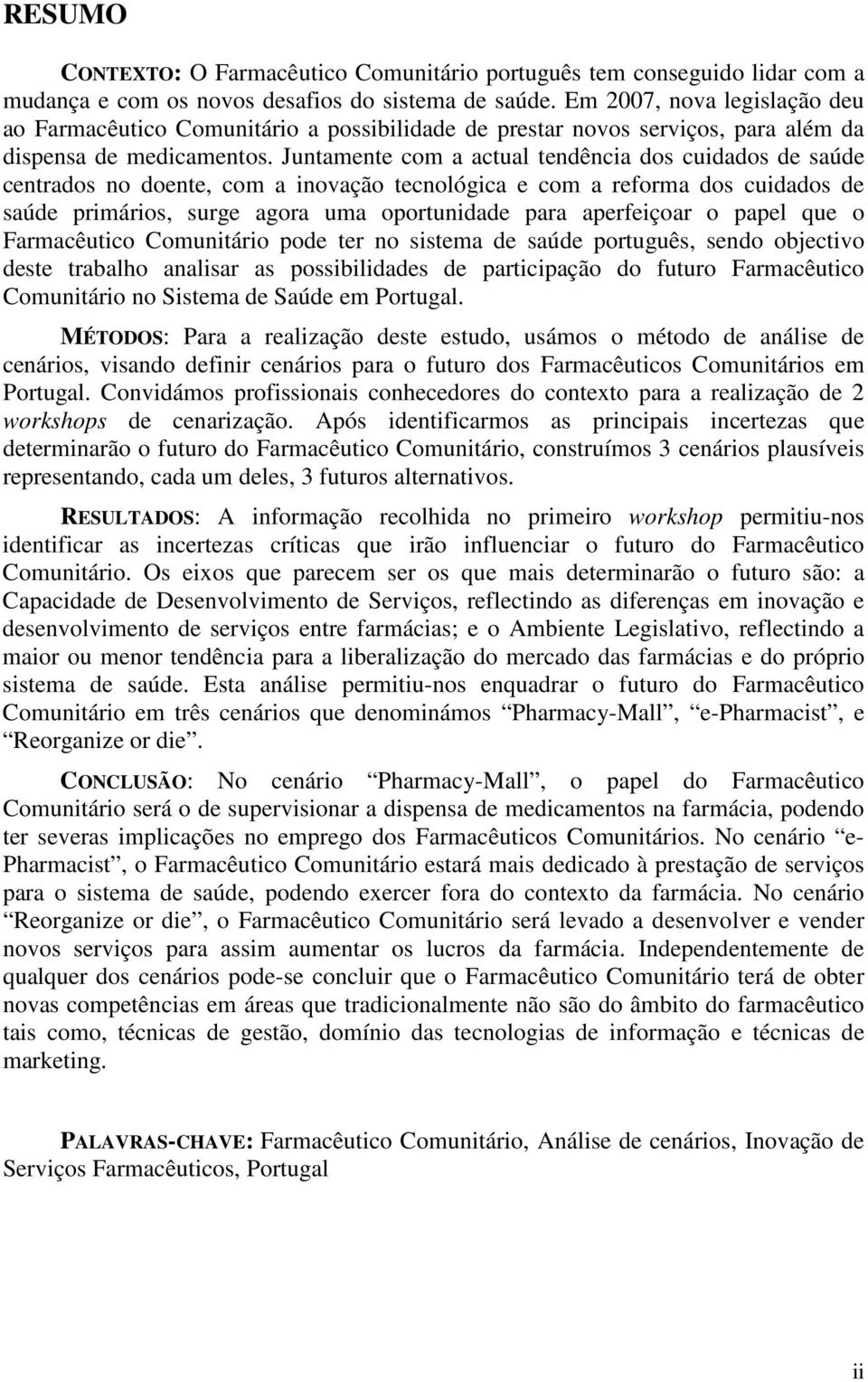 Juntamente com a actual tendência dos cuidados de saúde centrados no doente, com a inovação tecnológica e com a reforma dos cuidados de saúde primários, surge agora uma oportunidade para aperfeiçoar