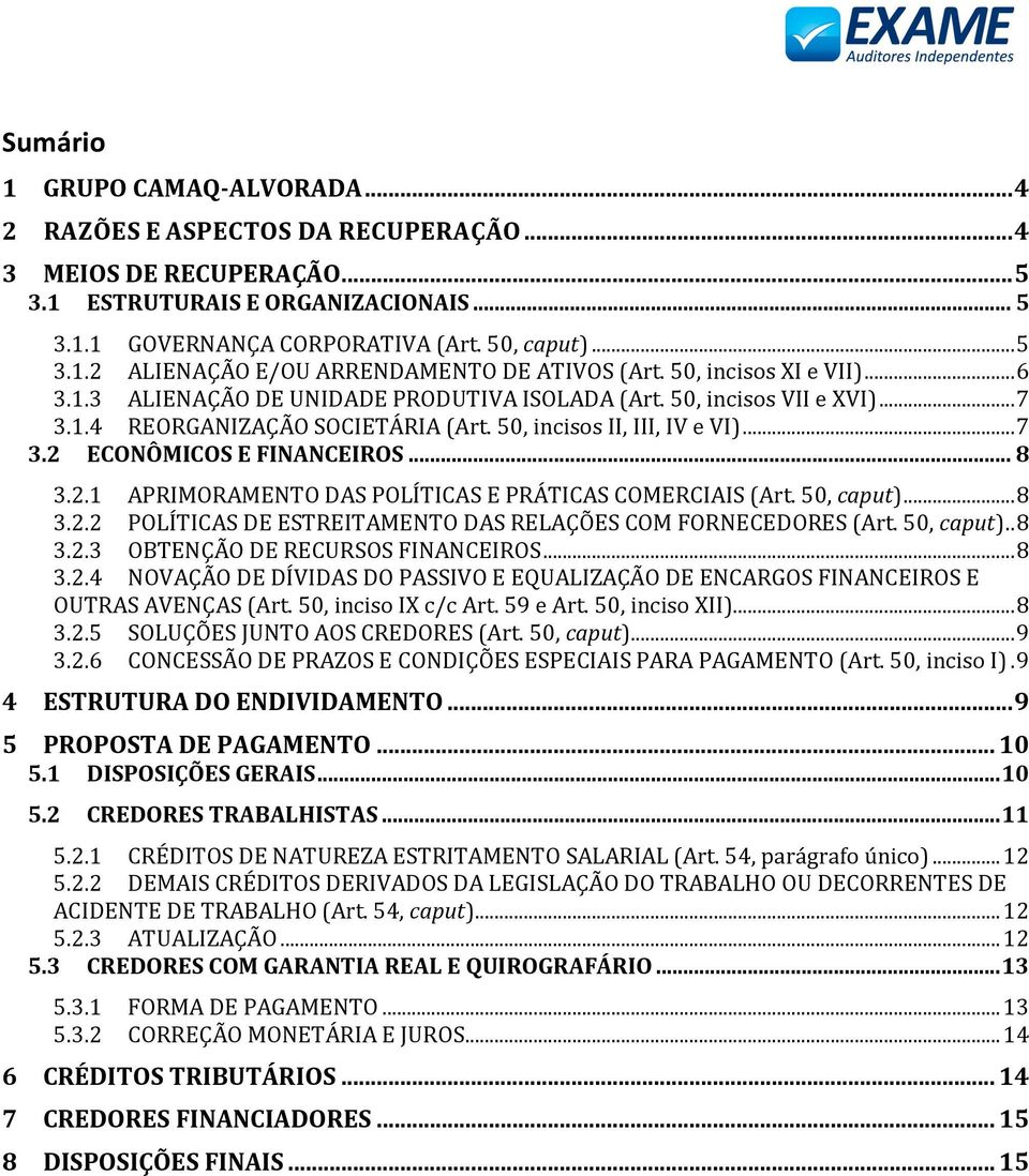 .. 8 3.2.1 APRIMORAMENTO DAS POLÍTICAS E PRÁTICAS COMERCIAIS (Art. 50, caput)... 8 3.2.2 POLÍTICAS DE ESTREITAMENTO DAS RELAÇÕES COM FORNECEDORES (Art. 50, caput).. 8 3.2.3 OBTENÇÃO DE RECURSOS FINANCEIROS.