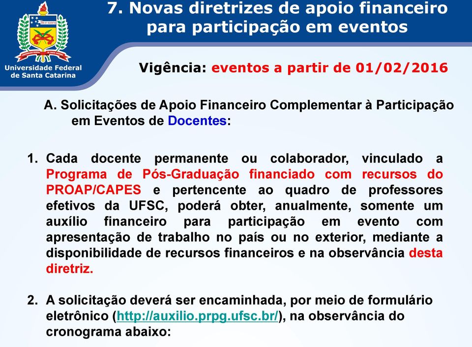 Cada docente permanente ou colaborador, vinculado a Programa de Pós-Graduação financiado com recursos do PROAP/CAPES e pertencente ao quadro de professores efetivos da UFSC, poderá