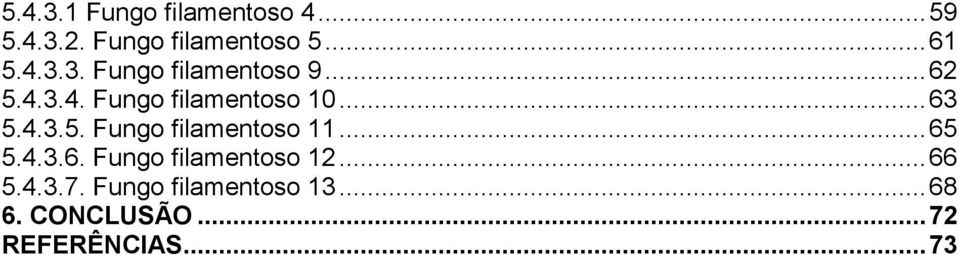 4.3.5. Fungo filamentoso 11... 65 5.4.3.6. Fungo filamentoso 12... 66 5.