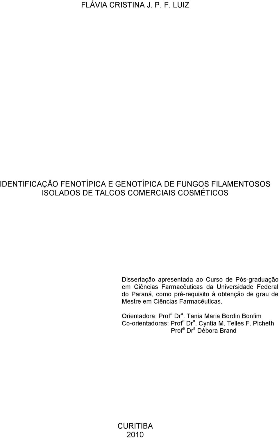 Dissertação apresentada ao Curso de Pós-graduação em Ciências Farmacêuticas da Universidade Federal do Paraná, como