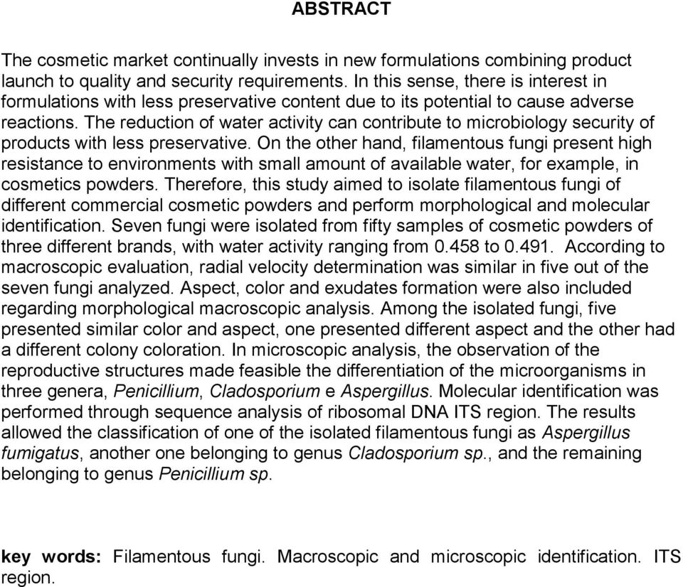 The reduction of water activity can contribute to microbiology security of products with less preservative.