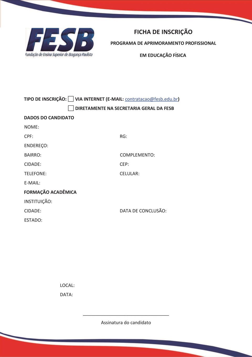 br) DIRETAMENTE NA SECRETARIA GERAL DA FESB DADOS DO CANDIDATO NOME: CPF: RG: ENDEREÇO: BAIRRO: