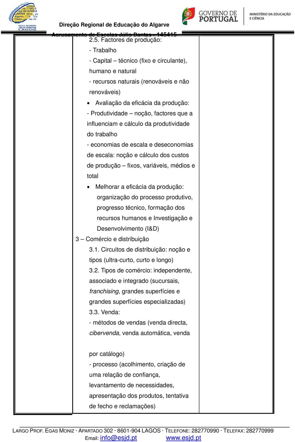 Melhorar a eficácia da produção: organização do processo produtivo, progresso técnico, formação dos recursos humanos e Investigação e Desenvolvimento (I&D) 3 Comércio e distribuição 3.1.