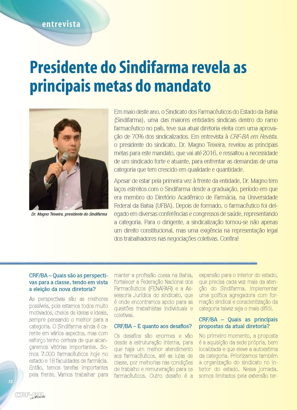 teve sua atual diretoria eleita com uma aprovação de 70% dos sindicalizados. Em entrevista à CRF-BA em Revista, o presidente do sindicato, Dr.