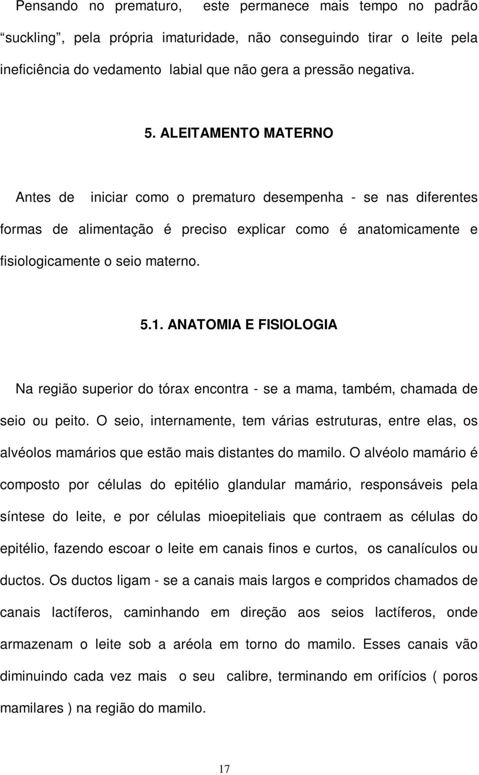 ANATOMIA E FISIOLOGIA Na região superior do tórax encontra - se a mama, também, chamada de seio ou peito.